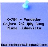 X-784 – Vendedor Cajero (a) ¡Ay Guey Plaza Lidnavista