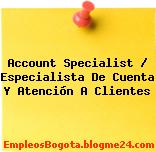 Account Specialist / Especialista De Cuenta Y Atención A Clientes