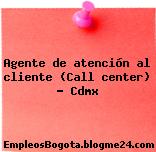Agente de atención al cliente (Call center) – Cdmx