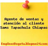Agente de ventas y atención al cliente Sams Tapachula Chiapas