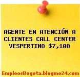 AGENTE EN ATENCIÓN A CLIENTES CALL CENTER VESPERTINO $7,100