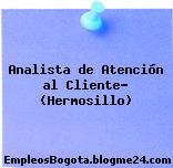 Analista de Atención al Cliente- (Hermosillo)