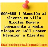 AOA-888 | Atención al cliente en Villa Nicolás Romero permanente a medio tiempo en Call Center Atención a Clientes