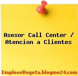 Asesor Call Center / Atencion a Clientes