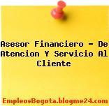 Asesor Financiero – De Atencion Y Servicio Al Cliente