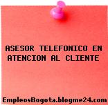 ASESOR TELEFONICO EN ATENCION AL CLIENTE