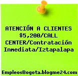 ATENCIÓN A CLIENTES $5,200/CALL CENTER/Contratación Inmediata/Iztapalapa