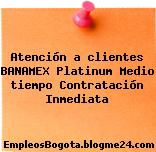 Atención a clientes BANAMEX Platinum Medio tiempo Contratación Inmediata