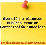 Atención a clientes BANAMEX Premier Contratación inmediata