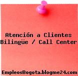 Atención a Clientes Bilingüe / Call Center