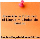Atención a Clientes Bilingüe – Ciudad de México