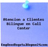 Atencion a Clientes Bilingue en Call Center