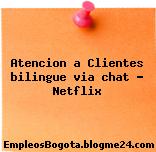 Atencion a Clientes bilingue via chat – Netflix