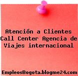Atención a Clientes Call Center Agencia de Viajes internacional