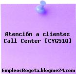 Atención a clientes Call Center [CYG510]
