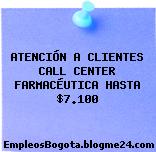 ATENCIÓN A CLIENTES CALL CENTER FARMACÉUTICA HASTA $7.100