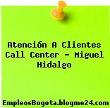 Atención A Clientes Call Center – Miguel Hidalgo
