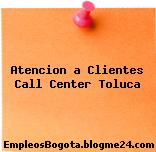 Atencion a Clientes Call Center Toluca