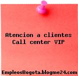 Atencion a clientes Call center VIP