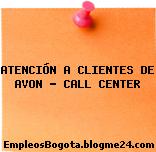 ATENCIÓN A CLIENTES DE AVON – CALL CENTER