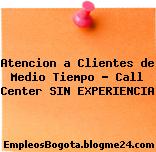 Atencion a Clientes de Medio Tiempo – Call Center SIN EXPERIENCIA