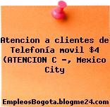 Atencion a clientes de Telefonía movil $4 (ATENCION C …, Mexico City