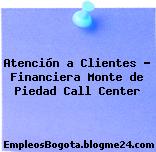 Atención a Clientes – Financiera Monte de Piedad Call Center