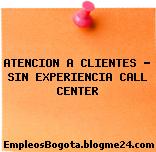 ATENCION A CLIENTES – SIN EXPERIENCIA CALL CENTER