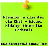 Atención a clientes vía Chat – Miguel Hidalgo (Distrito Federal)