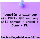 Atención a clientes vía CHAT, ¡NO ventas, Call center – $4700 + Bono + PL