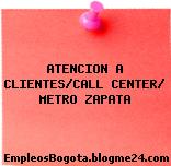 ATENCION A CLIENTES/CALL CENTER/ METRO ZAPATA