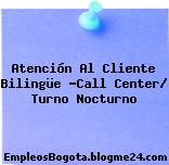 Atención Al Cliente Bilingüe -Call Center/ Turno Nocturno