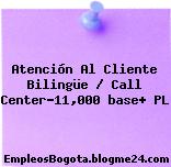 Atención Al Cliente Bilingüe / Call Center-11,000 base+ PL