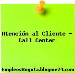 Atención al Cliente – Call Center