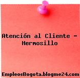 Atención al Cliente – Hermosillo