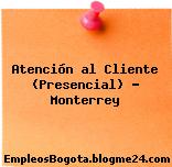 Atención al Cliente (Presencial) – Monterrey