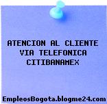 ATENCION AL CLIENTE VIA TELEFONICA CITIBANAMEX