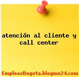 atención al cliente y call center
