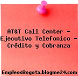 AT&T Call Center – Ejecutivo Telefonico – Crédito y Cobranza