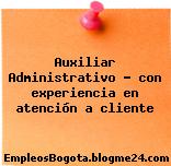 Auxiliar Administrativo – con experiencia en atención a cliente