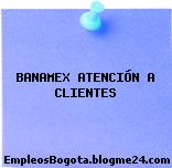 BANAMEX ATENCIÓN A CLIENTES