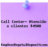 Call Center- Atención a clientes $4500