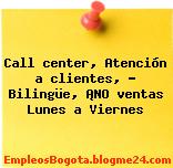 Call center, Atención a clientes, – Bilingüe, ¡NO ventas Lunes a Viernes