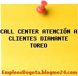 CALL CENTER ATENCIÓN A CLIENTES DIAMANTE TOREO