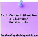 Call Center/ Atención a Clientes/ Monitorista