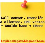 Call center, Atención a clientes, ¡NO ventas – Sueldo base + ¡Bono