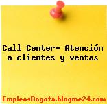 Call Center- Atención a clientes y ventas