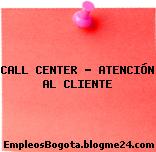 CALL CENTER / ATENCIÓN AL CLIENTE