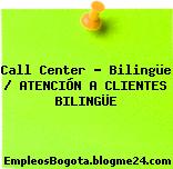 Call Center – Bilingüe / ATENCIÓN A CLIENTES BILINGÜE