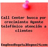 Call Center busca por crecimiento Agente telefónico atención a clientes
